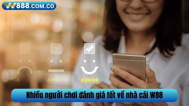 Nhiều người chơi đánh giá tốt về nhà cái W88