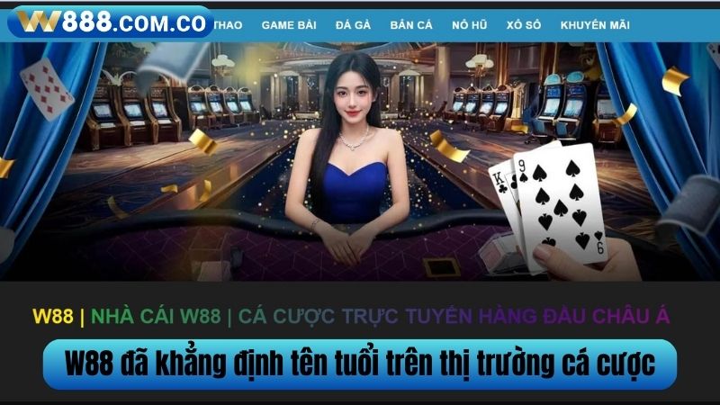 W88 đã khẳng định tên tuổi trên thị trường cá cược