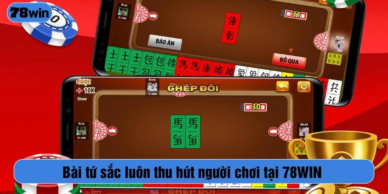 Bài tứ sắc luôn thu hút người chơi tại 78WIN
