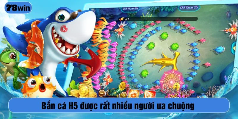 Bắn cá H5 được rất nhiều người ưa chuộng
