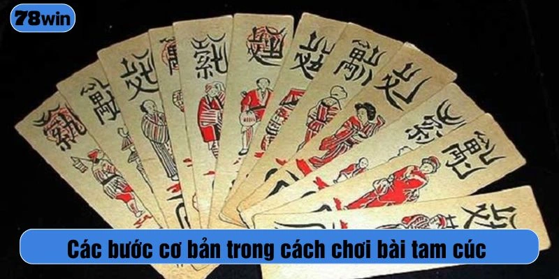 Các bước cơ bản trong cách chơi bài tam cúc