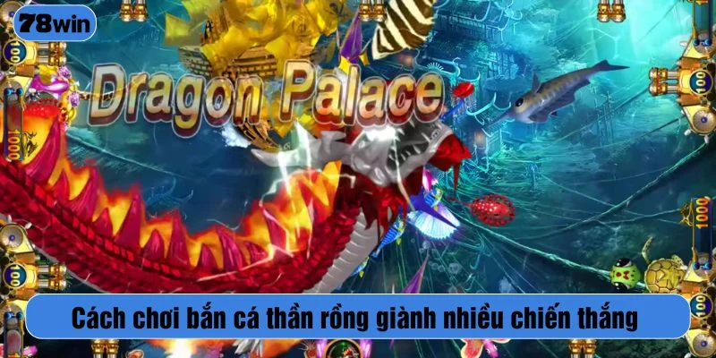 Cách chơi bắn cá thần rồng giành nhiều chiến thắng