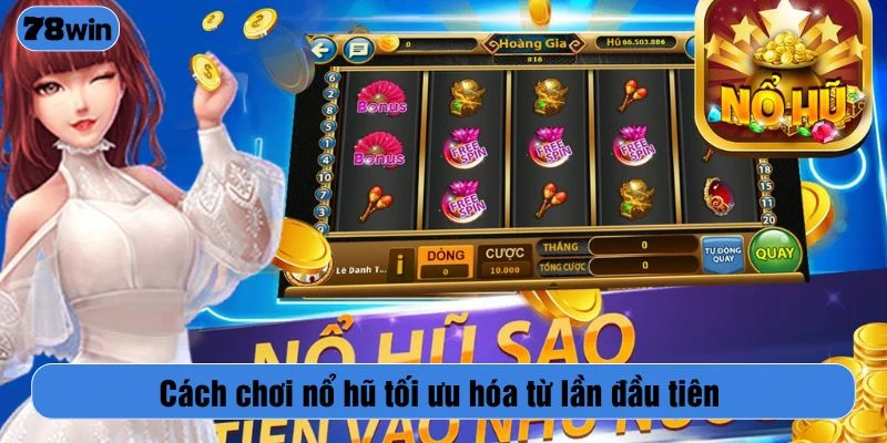 Cách chơi nổ hũ tối ưu hóa từ lần đầu tiên