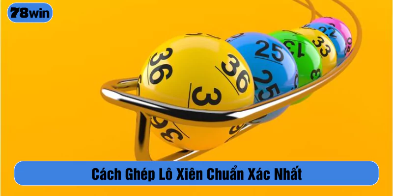 Cách ghép lô xiên chuẩn xác nhất