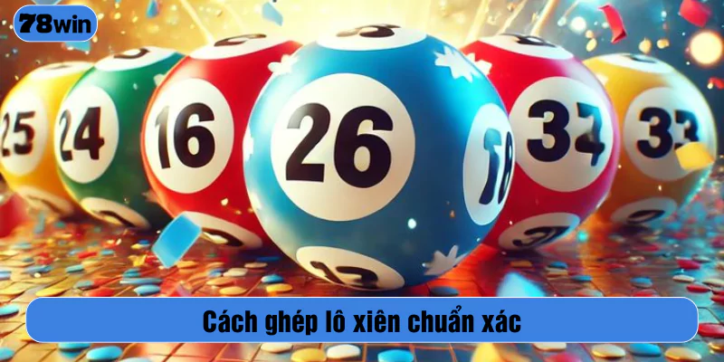 Cách ghép lô xiên chuẩn xác