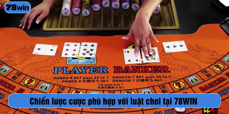 Chiến lược cược phù hợp với luật chơi tại 78WIN