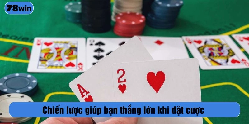Chiến lược giúp bạn thắng lớn khi đặt cược