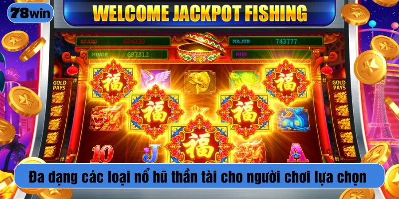 Đa dạng các loại nổ hũ thần tài cho người chơi lựa chọn