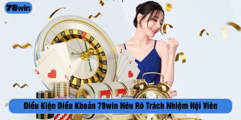 Nắm rõ điều kiện điều khoản 78WIN mang đến cho bạn lợi ích khác nhau