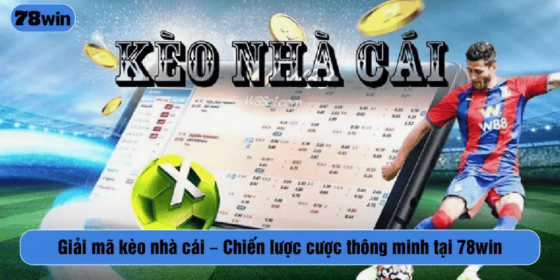 Giải mã kèo nhà cái – Chiến lược cược thông minh tại 78WIN