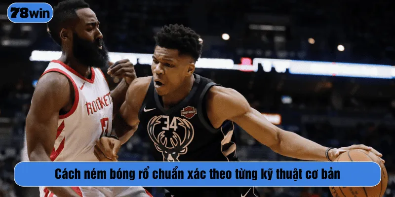 Cách ném bóng rổ chuẩn xác theo từng kỹ thuật cơ bản