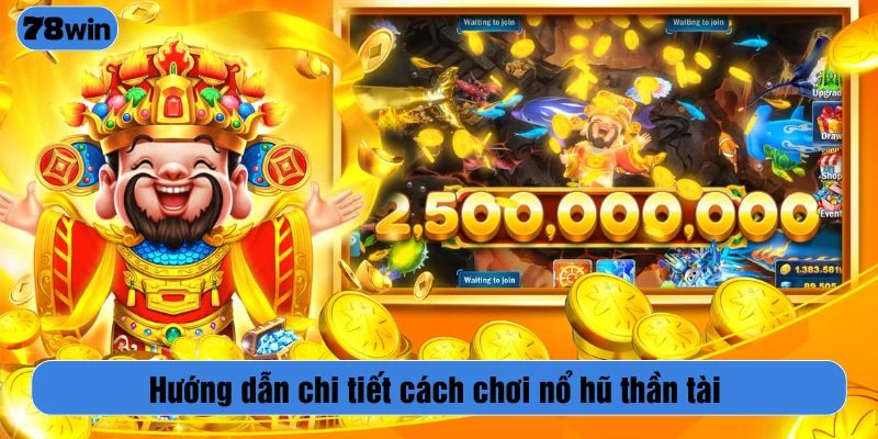 Hướng dẫn chi tiết cách chơi nổ hũ thần tài
