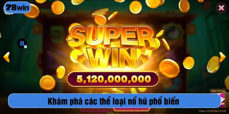 Khám phá các thể loại nổ hũ phổ biến