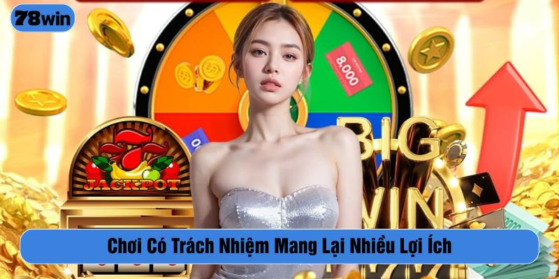 Chính sách chơi có trách nhiệm mang lại lợi ích cho mọi thành viên