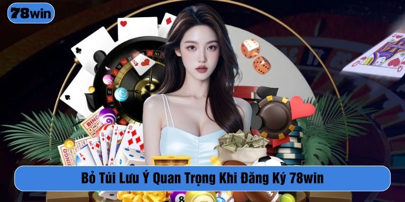Bỏ túi lưu ý quan trọng để đăng ký 78WIN suôn sẻ