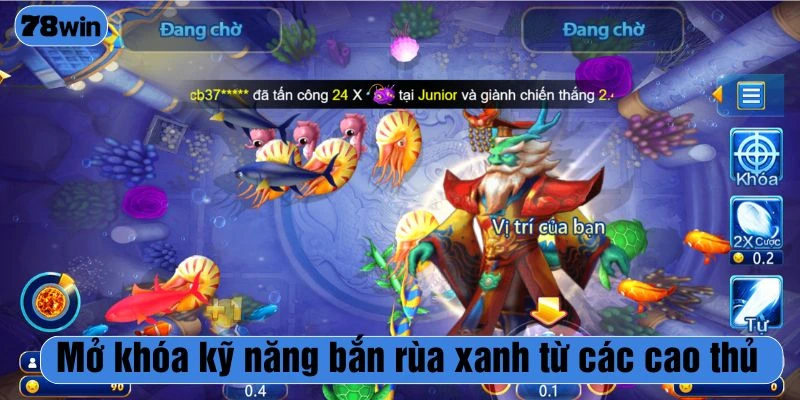 Mở khóa kỹ năng bắn rùa xanh từ các cao thủ