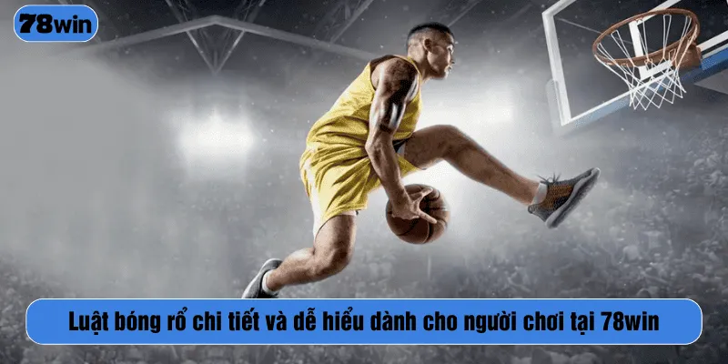 Luật bóng rổ cơ bản mà người chơi cần nắm rõ