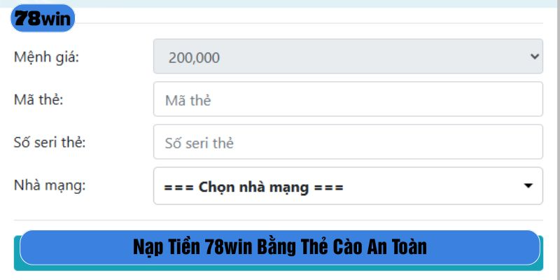 Nạp tiền 78WIN bằng thẻ cào đảm bảo sự an toàn cho người dùng