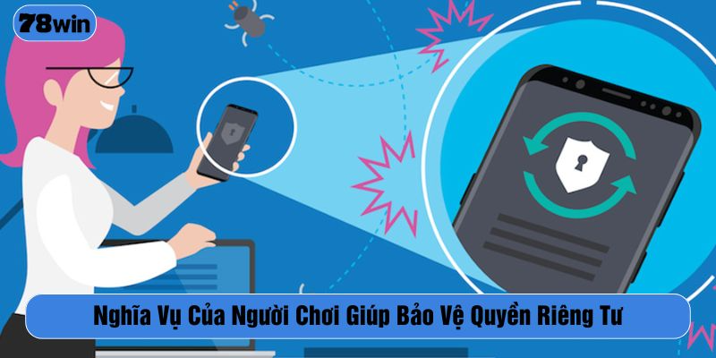 Người chơi cần có nghĩa vụ đảm bảo quyền riêng tư bản thân