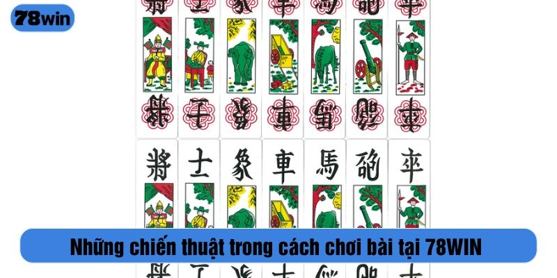 Những chiến thuật trong cách chơi bài tại 78WIN