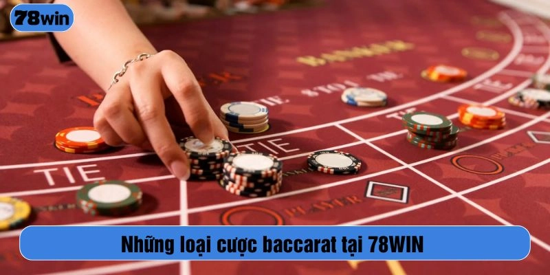Những loại cược baccarat tại 78WIN