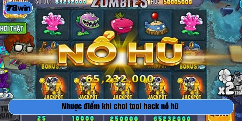 Nhược điểm khi chơi tool hack nỗ hũ
