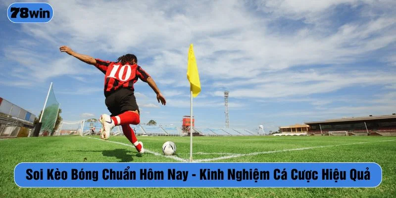 Soi kèo bóng chuẩn hôm nay