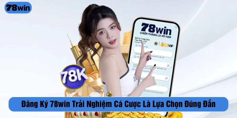 Trải nghiệm cá cược tại 78WIN là lựa chọn đúng đắn