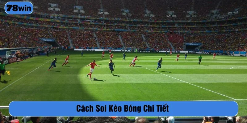 Tham khảo cách soi kèo bóng chính xác