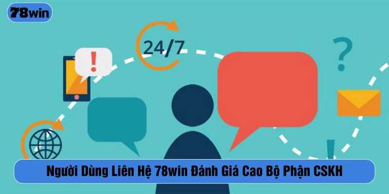 Hệ thống CSKH tại 78WIN luôn làm hài lòng hội viên trải nghiệm