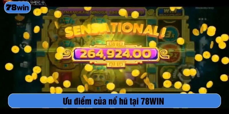 Ưu điểm của nổ hũ tại 78WIN