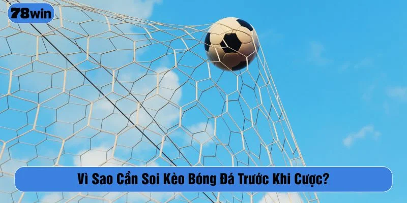 Việc soi kèo bóng giúp người chơi cược hiệu quả